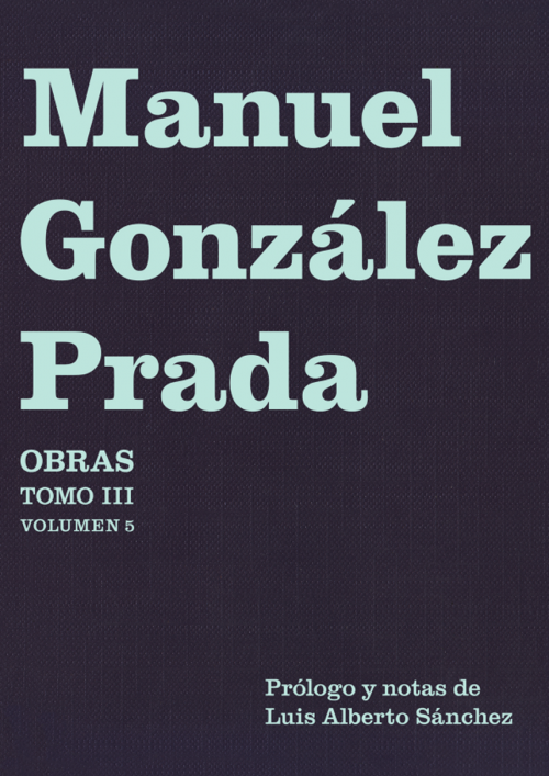 Manuel González Prada. Obras Tomo III vol. 5 - Gestión Cultural | PETROPERÚ